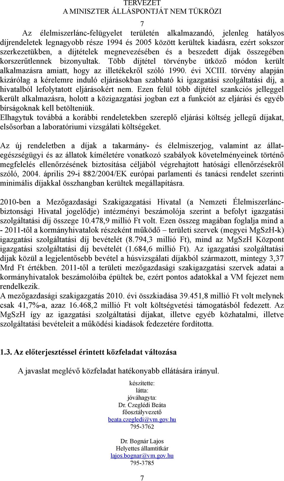 törvény alapján kizárólag a kérelemre induló eljárásokban szabható ki igazgatási szolgáltatási díj, a hivatalból lefolytatott eljárásokért nem.