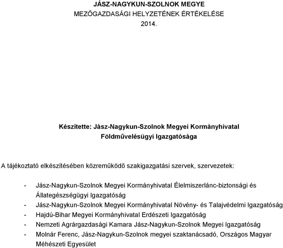 szervezetek: - Jász-Nagykun-Szolnok Megyei Kormányhivatal Élelmiszerlánc-biztonsági és Állategészségügyi Igazgatóság - Jász-Nagykun-Szolnok Megyei