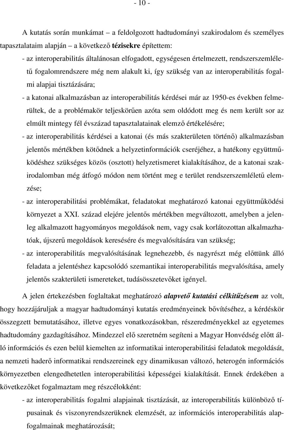 1950-es években felmerültek, de a problémakör teljeskörűen azóta sem oldódott meg és nem került sor az elmúlt mintegy fél évszázad tapasztalatainak elemző értékelésére; - az interoperabilitás