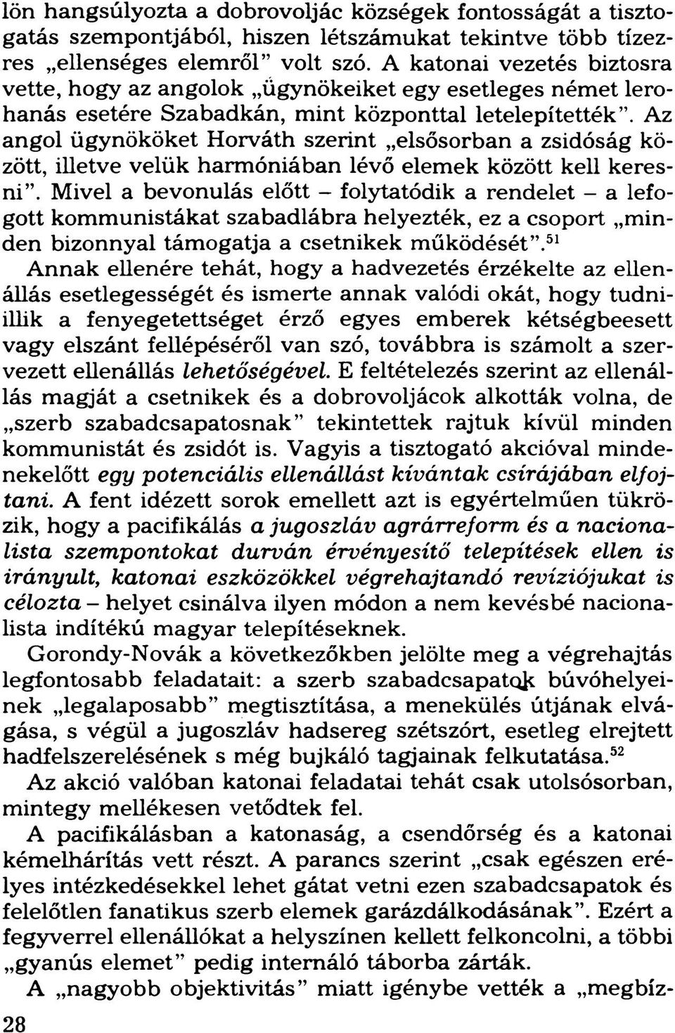 Az angol ügynököket Horváth szerint elsősorban a zsidóság között, illetve velük harmóniában lévő elemek között kell keresni.