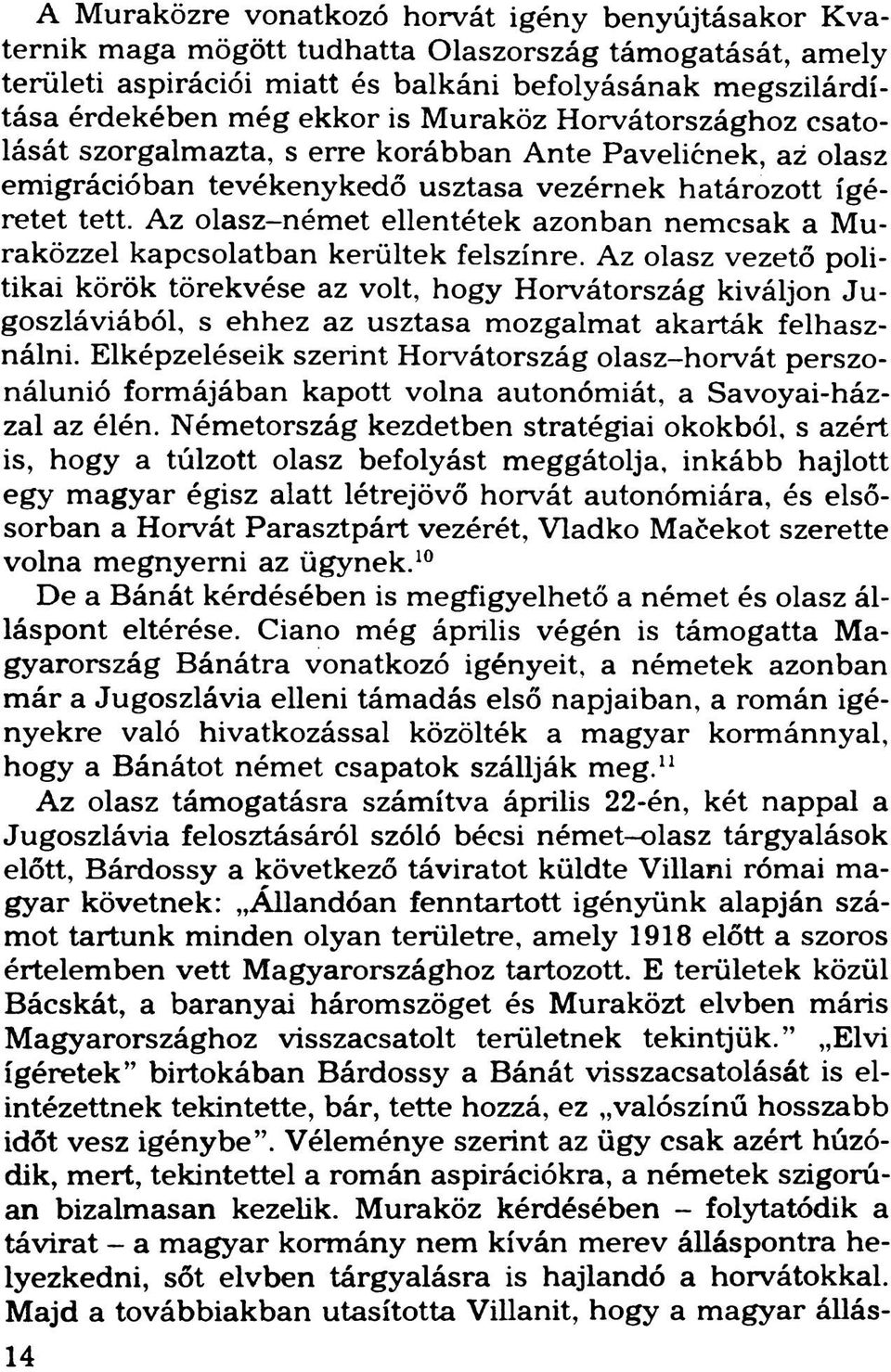 Az olasz-német ellentétek azonban nemcsak a Muraközzel kapcsolatban kerültek felszínre.