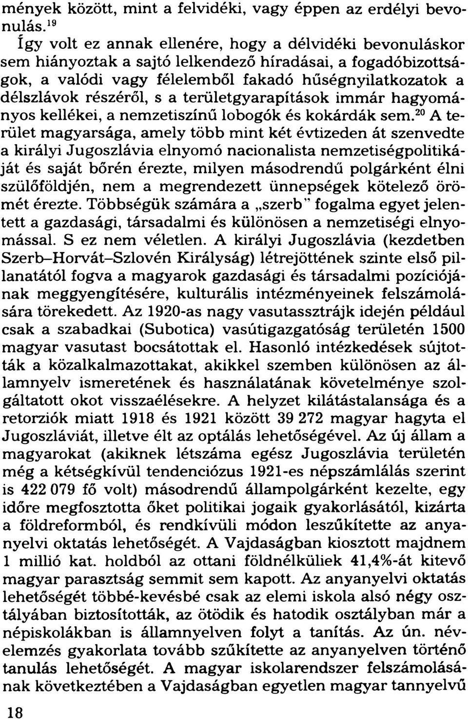 részéről, s a területgyarapítások immár hagyományos kellékei, a nemzetiszínű lobogók és kokárdák sem.