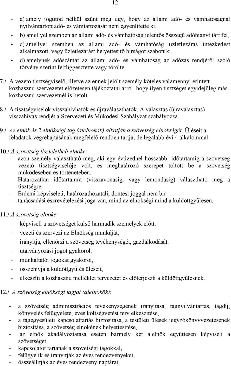 állami adó- és vámhatóság az adózás rendjéről szóló törvény szerint felfüggesztette vagy törölte. 7.