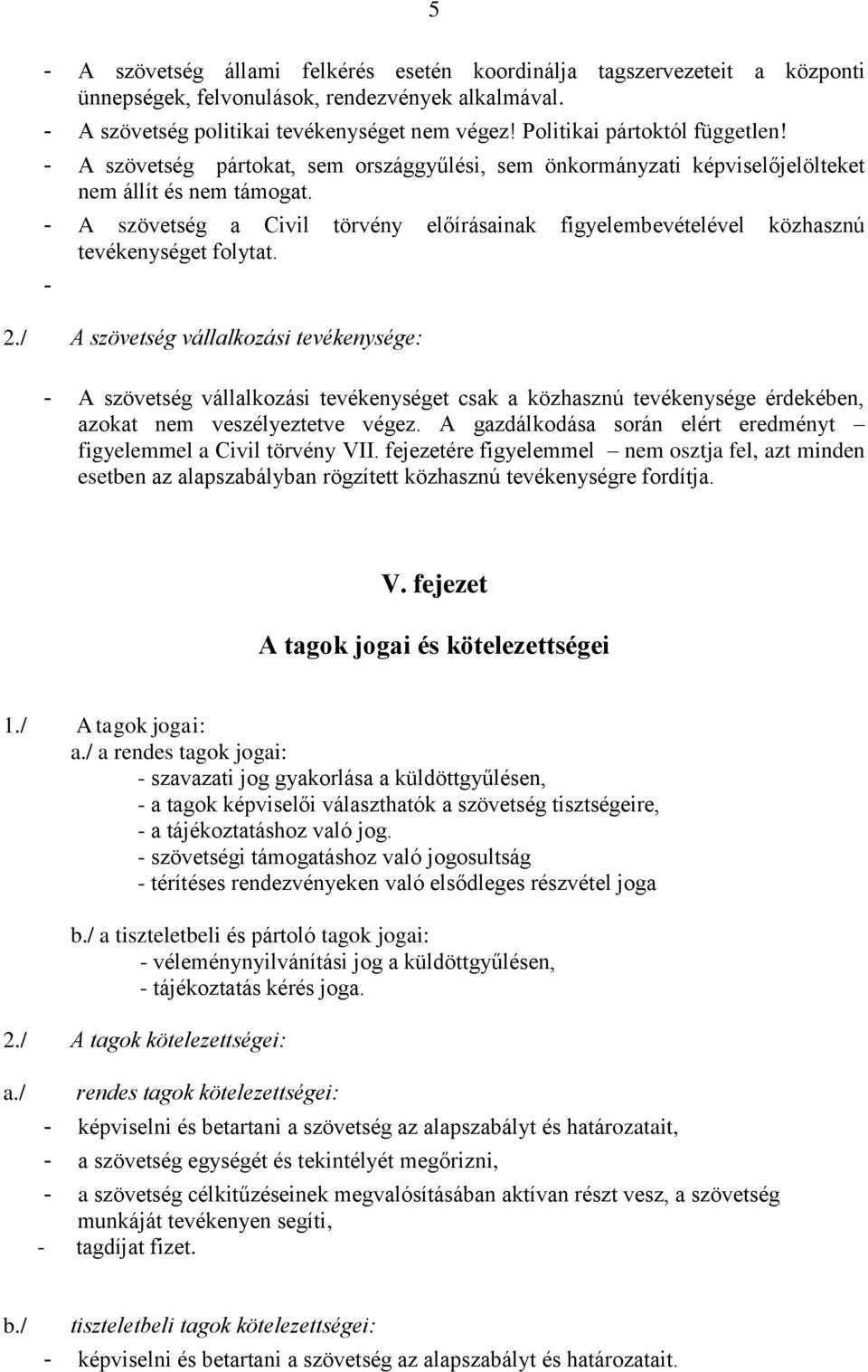 - A szövetség a Civil törvény előírásainak figyelembevételével közhasznú tevékenységet folytat. - 2.