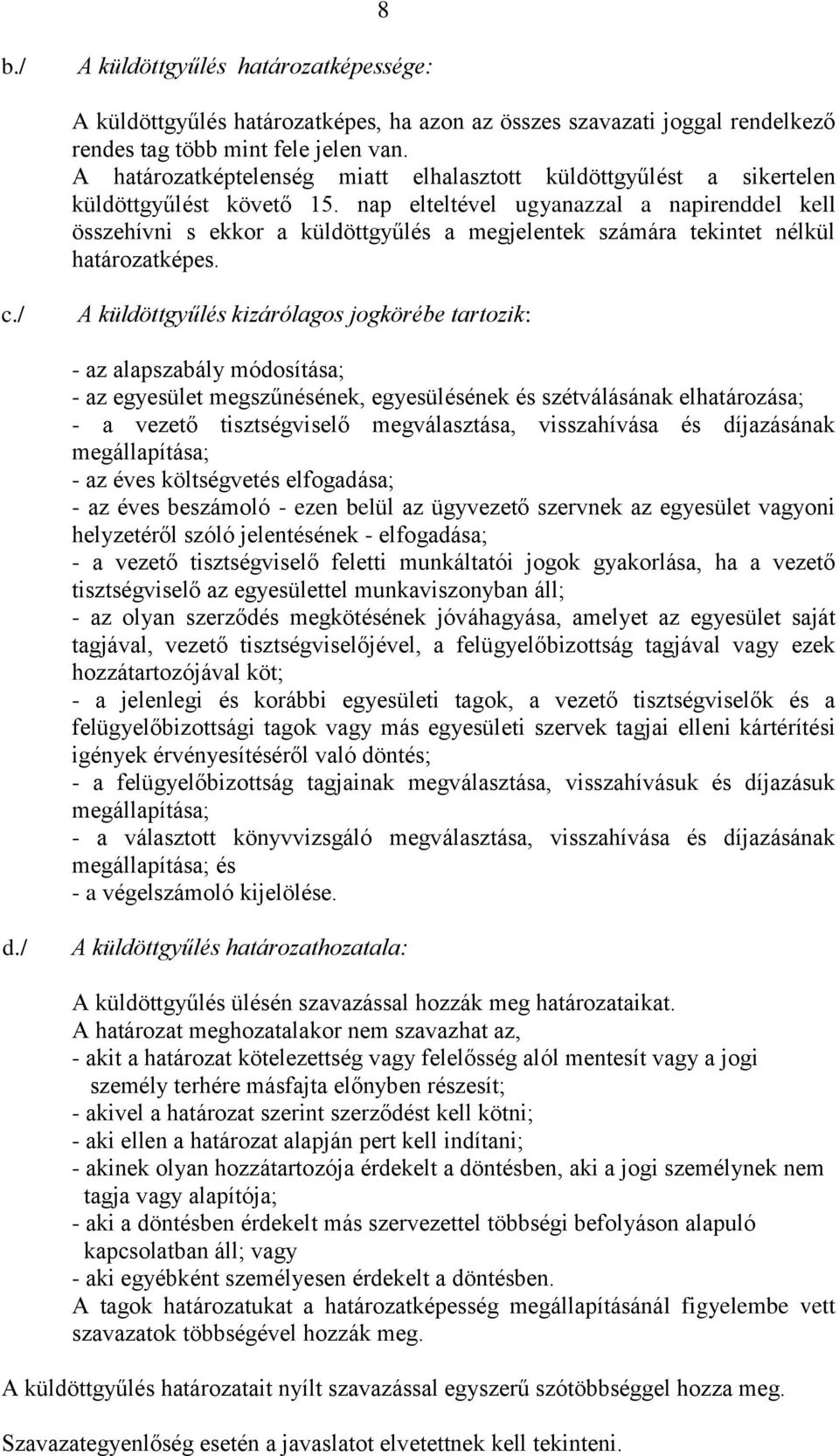 nap elteltével ugyanazzal a napirenddel kell összehívni s ekkor a küldöttgyűlés a megjelentek számára tekintet nélkül határozatképes. c.