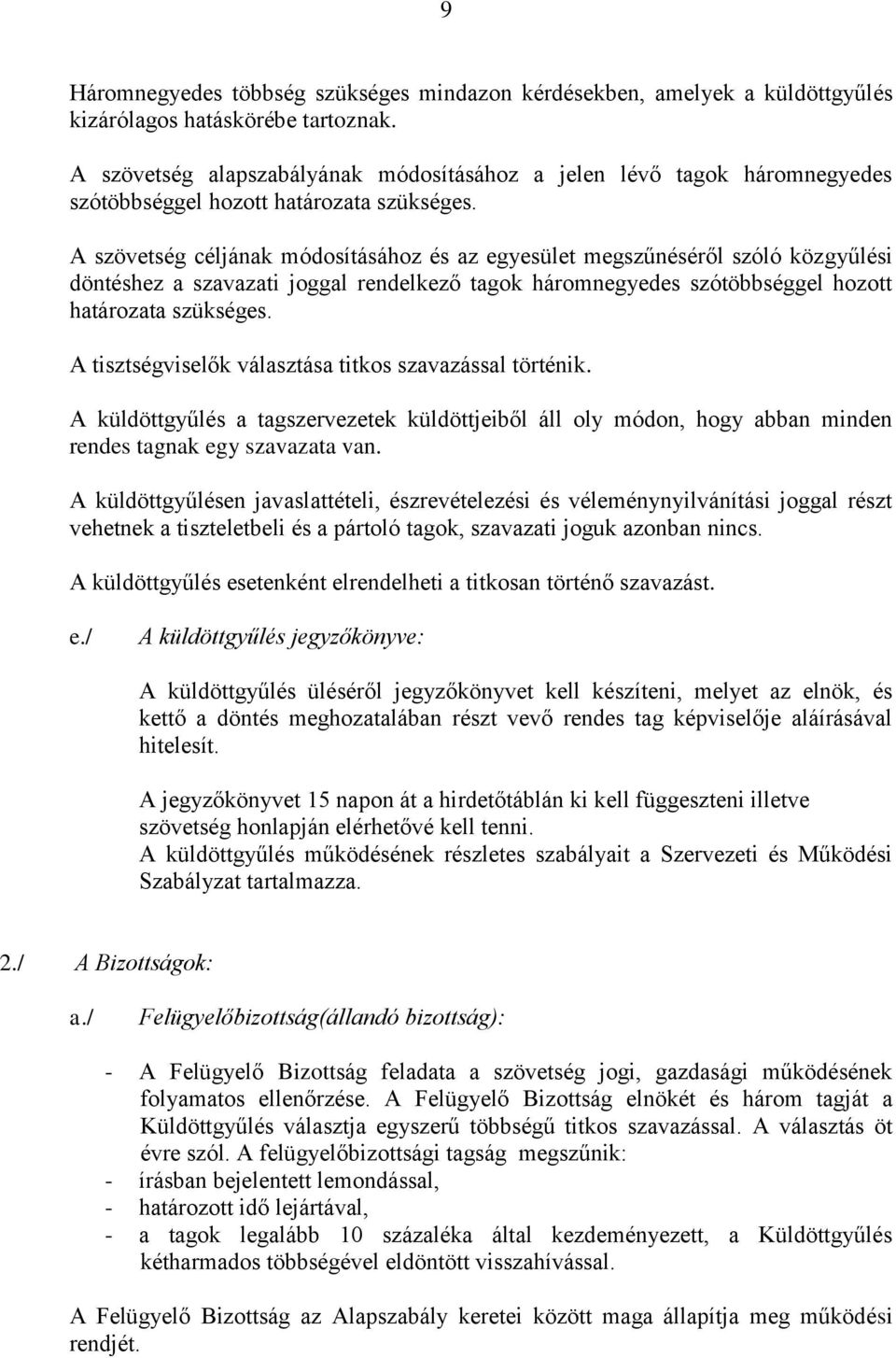 A szövetség céljának módosításához és az egyesület megszűnéséről szóló közgyűlési döntéshez a szavazati joggal rendelkező tagok háromnegyedes szótöbbséggel hozott határozata szükséges.