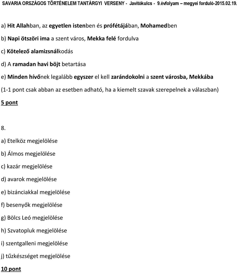 ha a kiemelt szavak szerepelnek a válaszban) 5 pont 8.