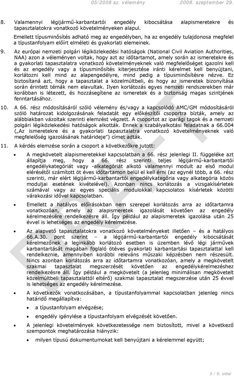 Az európai nemzeti polgári légiközlekedési hatóságok (National Civil Aviation Authorities, NAA) azon a véleményen voltak, hogy azt az időtartamot, amely során az ismeretekre és a gyakorlati