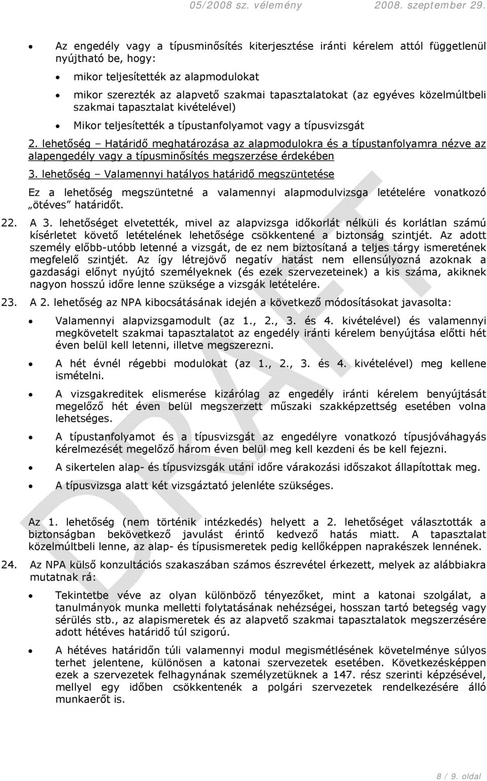 lehetőség Határidő meghatározása az alapmodulokra és a típustanfolyamra nézve az alapengedély vagy a típusminősítés megszerzése érdekében 3.