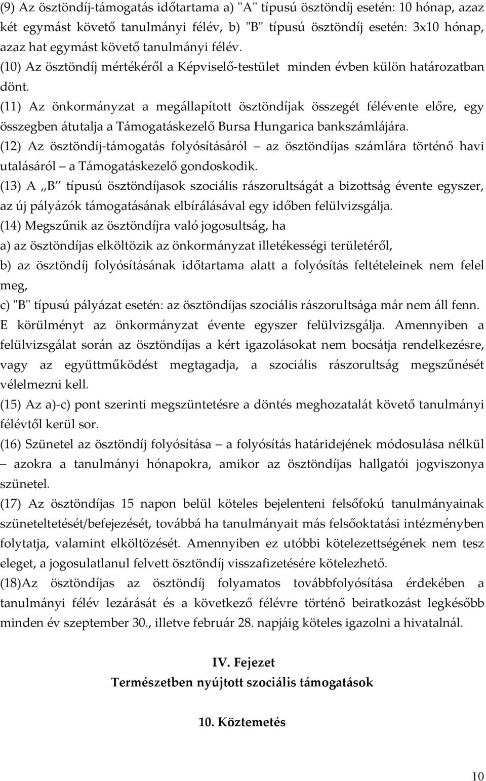 (11) Az önkormányzat a megállapított ösztöndíjak összegét félévente előre, egy összegben átutalja a Támogatáskezelő Bursa Hungarica bankszámlájára.