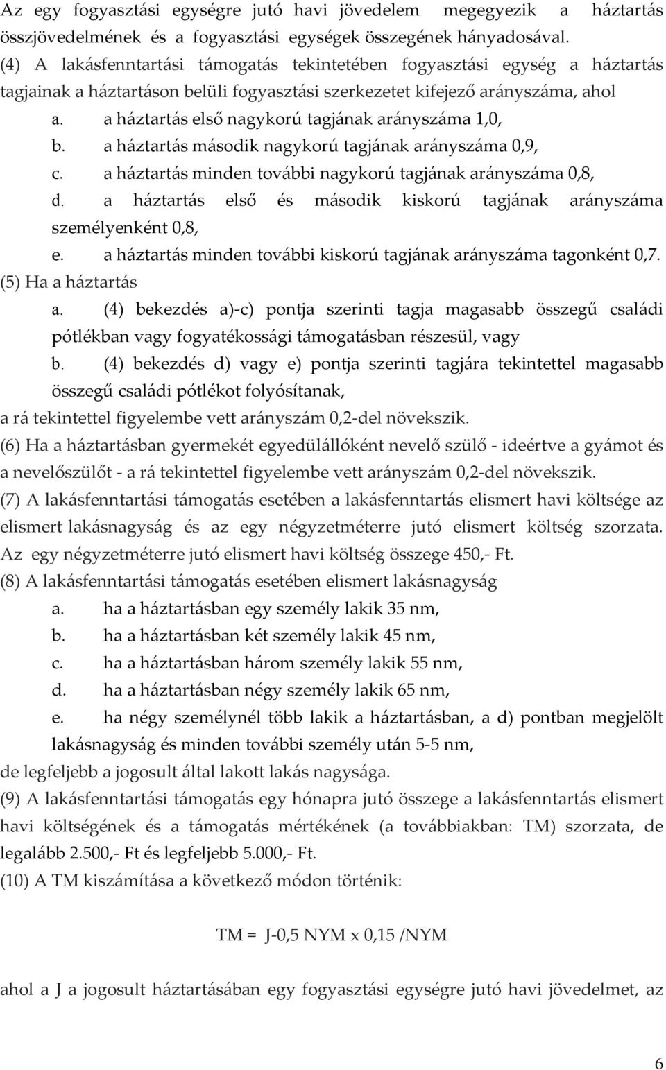 a háztartás első nagykorú tagjának arányszáma 1,0, b. a háztartás második nagykorú tagjának arányszáma 0,9, c. a háztartás minden további nagykorú tagjának arányszáma 0,8, d.