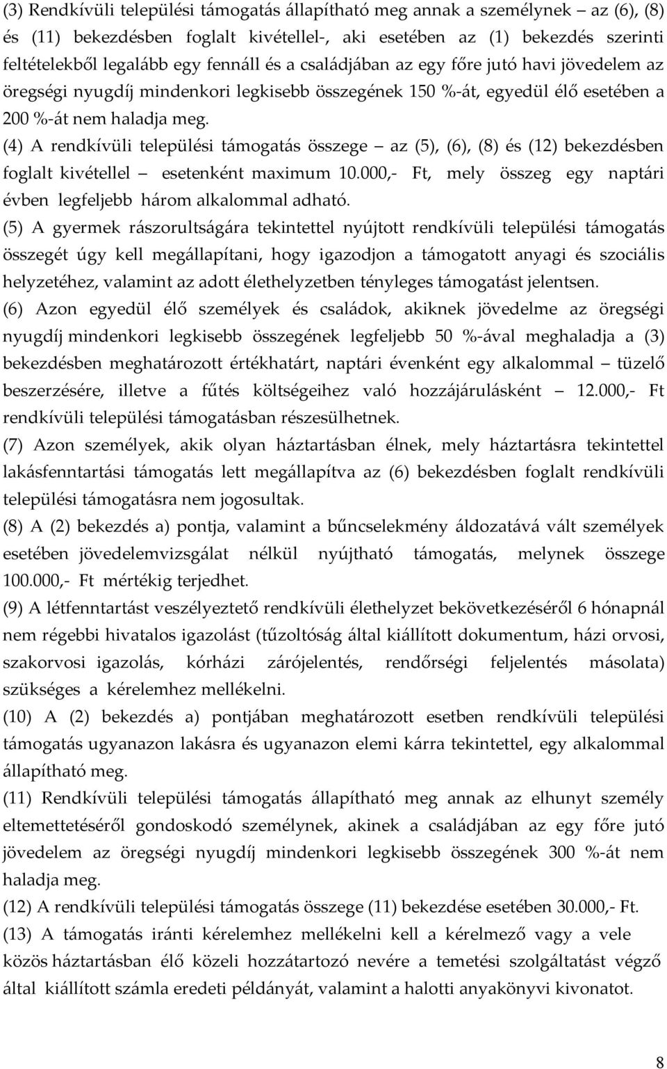 (4) A rendkívüli települési támogatás összege az (5), (6), (8) és (12) bekezdésben foglalt kivétellel esetenként maximum 10.000,- Ft, mely összeg egy naptári évben legfeljebb három alkalommal adható.