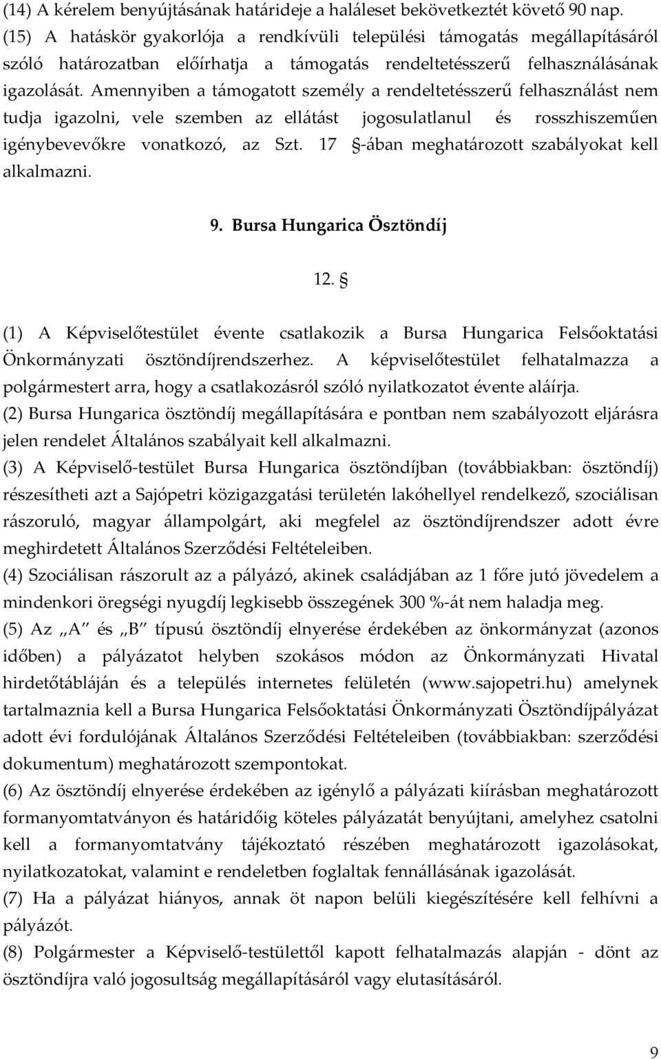 Amennyiben a támogatott személy a rendeltetésszerű felhasználást nem tudja igazolni, vele szemben az ellátást jogosulatlanul és rosszhiszeműen igénybevevőkre vonatkozó, az Szt.