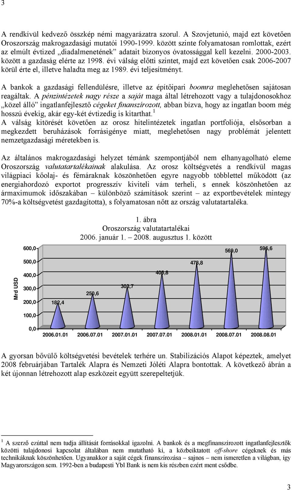 évi válság előtti szintet, majd ezt követően csak 2006-2007 körül érte el, illetve haladta meg az 1989. évi teljesítményt.