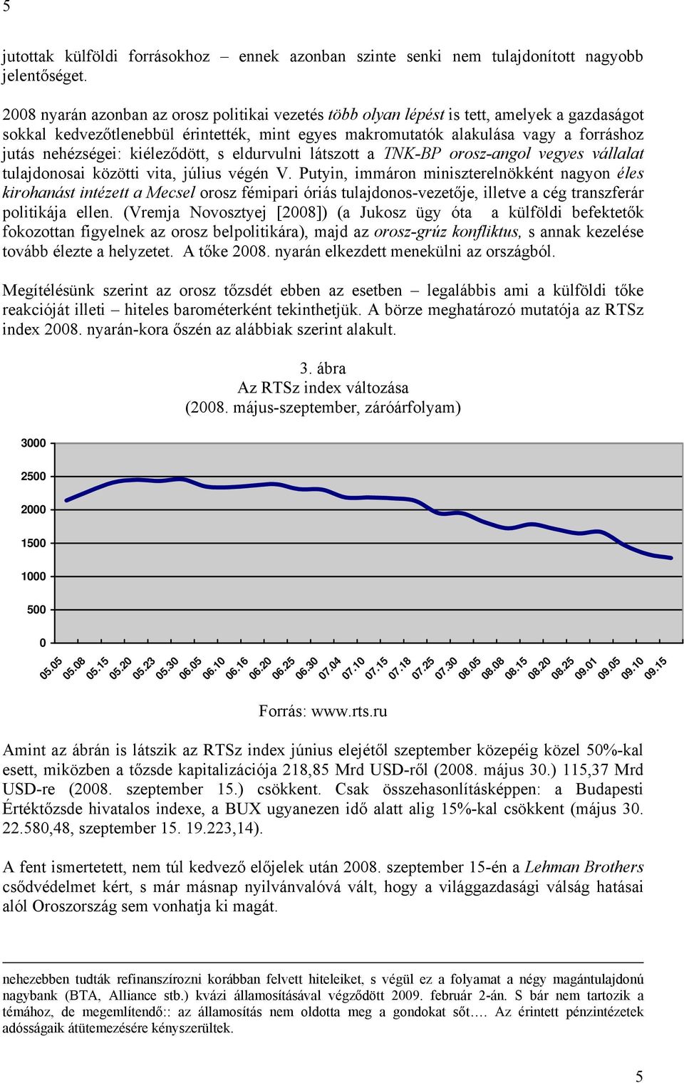 kiéleződött, s eldurvulni látszott a TNK-BP orosz-angol vegyes vállalat tulajdonosai közötti vita, július végén V.