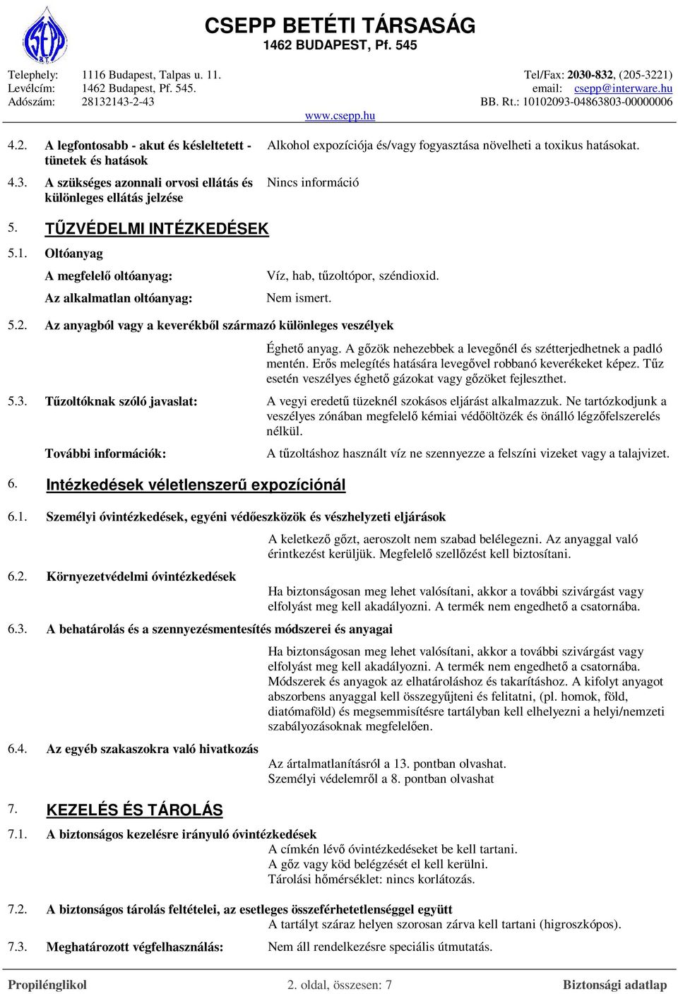 Oltóanyag A megfelelő oltóanyag: Az alkalmatlan oltóanyag: Víz, hab, tűzoltópor, széndioxid. Nem ismert. 5.2. Az anyagból vagy a keverékből származó különleges veszélyek Éghető anyag.