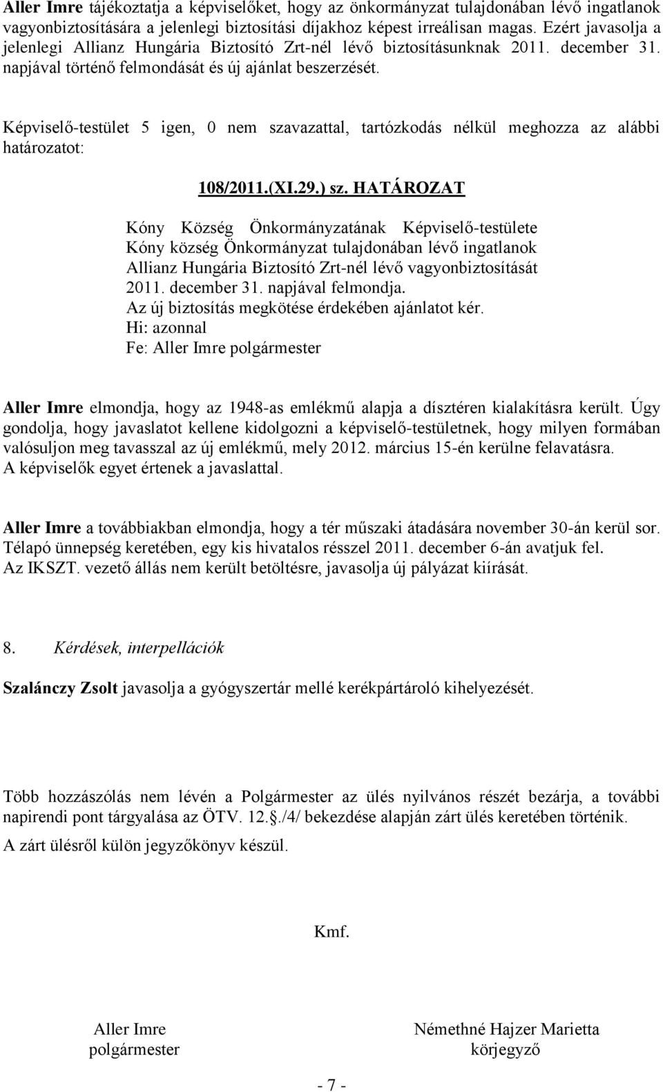 HATÁROZAT Kóny Község Önkormányzatának Képviselő-testülete Kóny község Önkormányzat tulajdonában lévő ingatlanok Allianz Hungária Biztosító Zrt-nél lévő vagyonbiztosítását 2011. december 31.