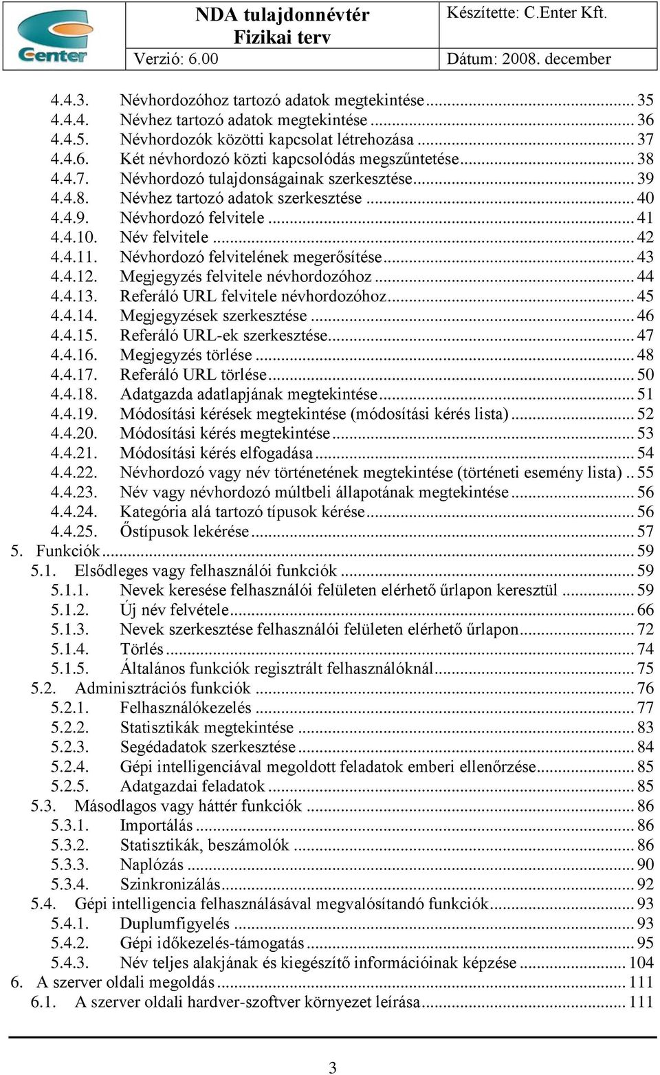 Névhordozó felvitelének megerősítése... 43 4.4.12. Megjegyzés felvitele névhordozóhoz... 44 4.4.13. Referáló URL felvitele névhordozóhoz... 45 4.4.14. Megjegyzések szerkesztése... 46 4.4.15.