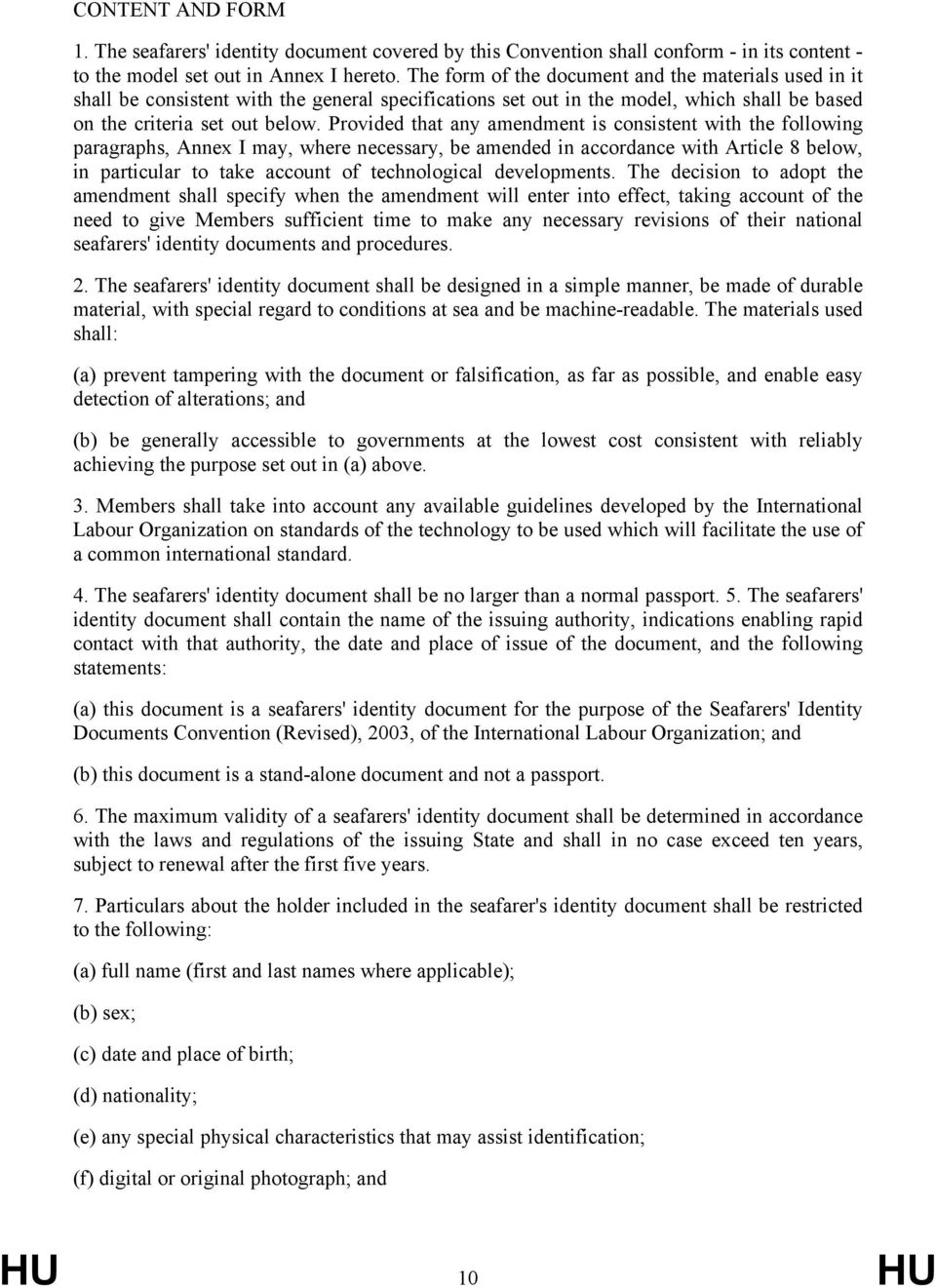 Provided that any amendment is consistent with the following paragraphs, Annex I may, where necessary, be amended in accordance with Article 8 below, in particular to take account of technological