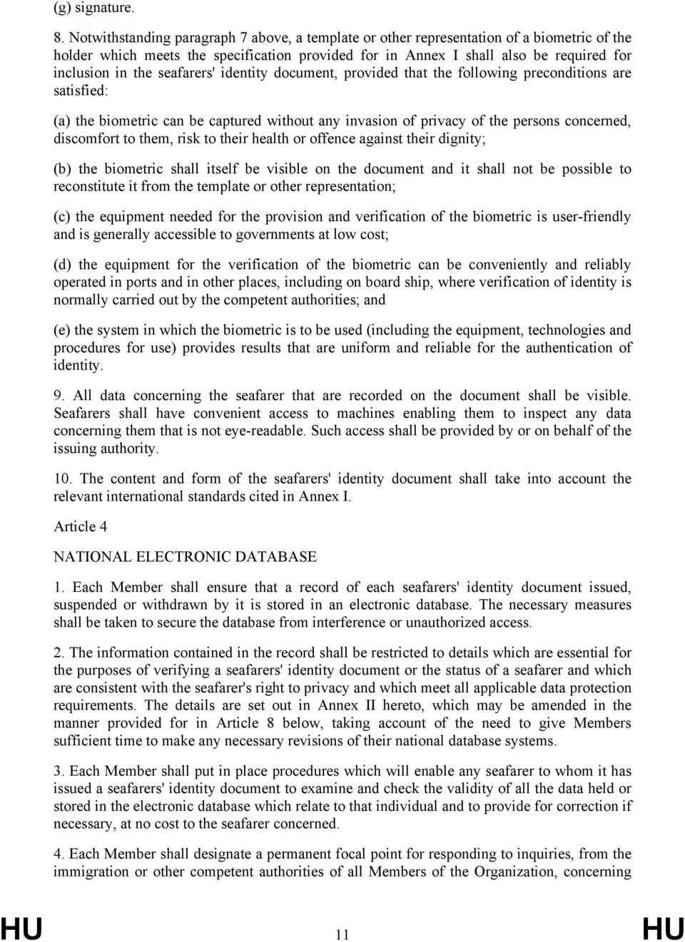 seafarers' identity document, provided that the following preconditions are satisfied: (a) the biometric can be captured without any invasion of privacy of the persons concerned, discomfort to them,