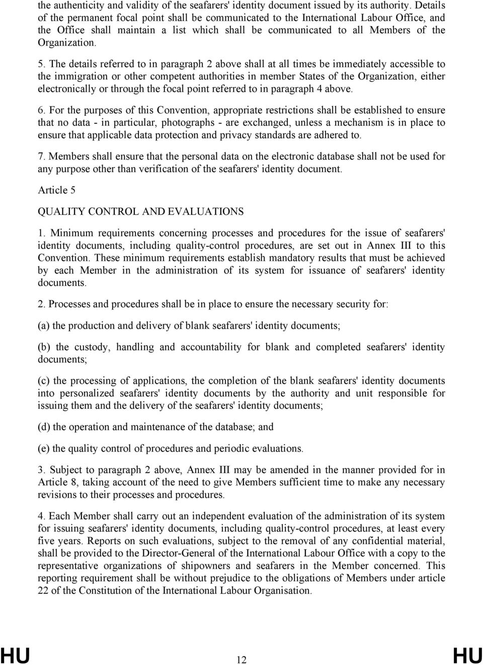 The details referred to in paragraph 2 above shall at all times be immediately accessible to the immigration or other competent authorities in member States of the Organization, either electronically