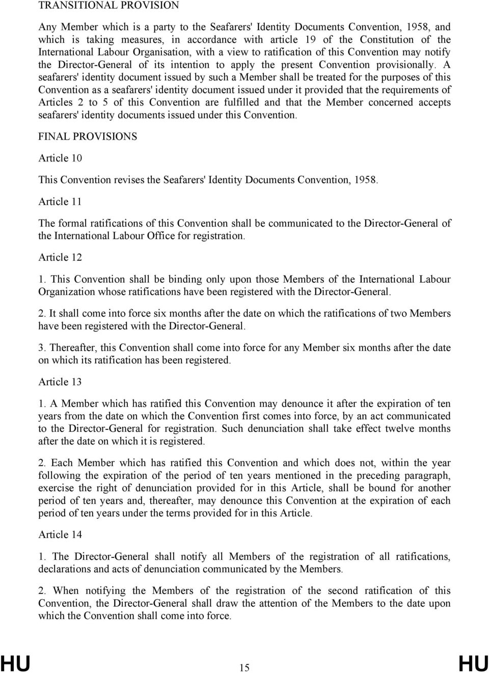 A seafarers' identity document issued by such a Member shall be treated for the purposes of this Convention as a seafarers' identity document issued under it provided that the requirements of