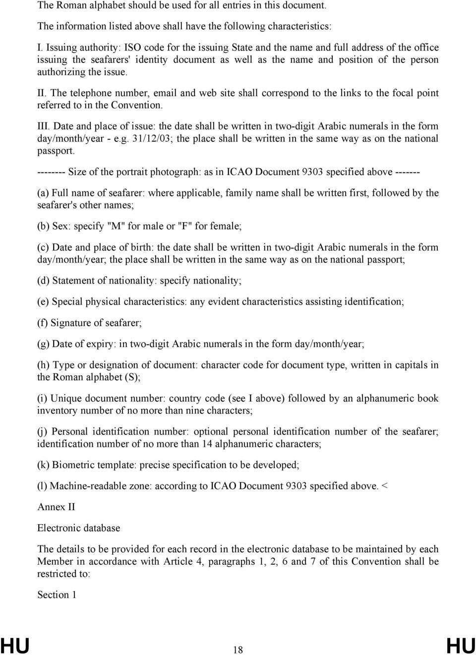 issue. II. The telephone number, email and web site shall correspond to the links to the focal point referred to in the Convention. III.