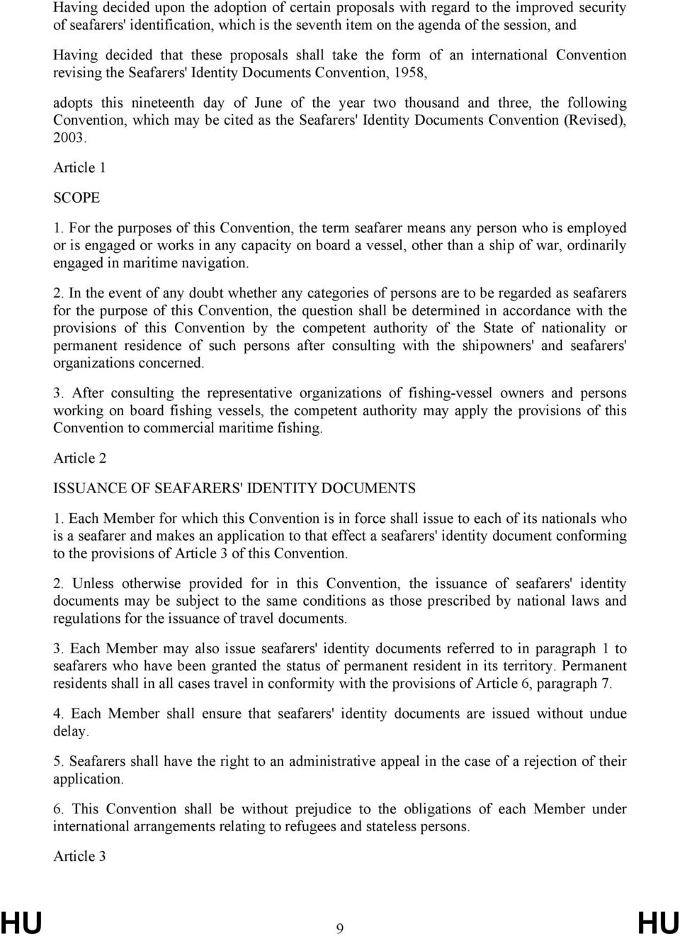 three, the following Convention, which may be cited as the Seafarers' Identity Documents Convention (Revised), 2003. Article 1 SCOPE 1.