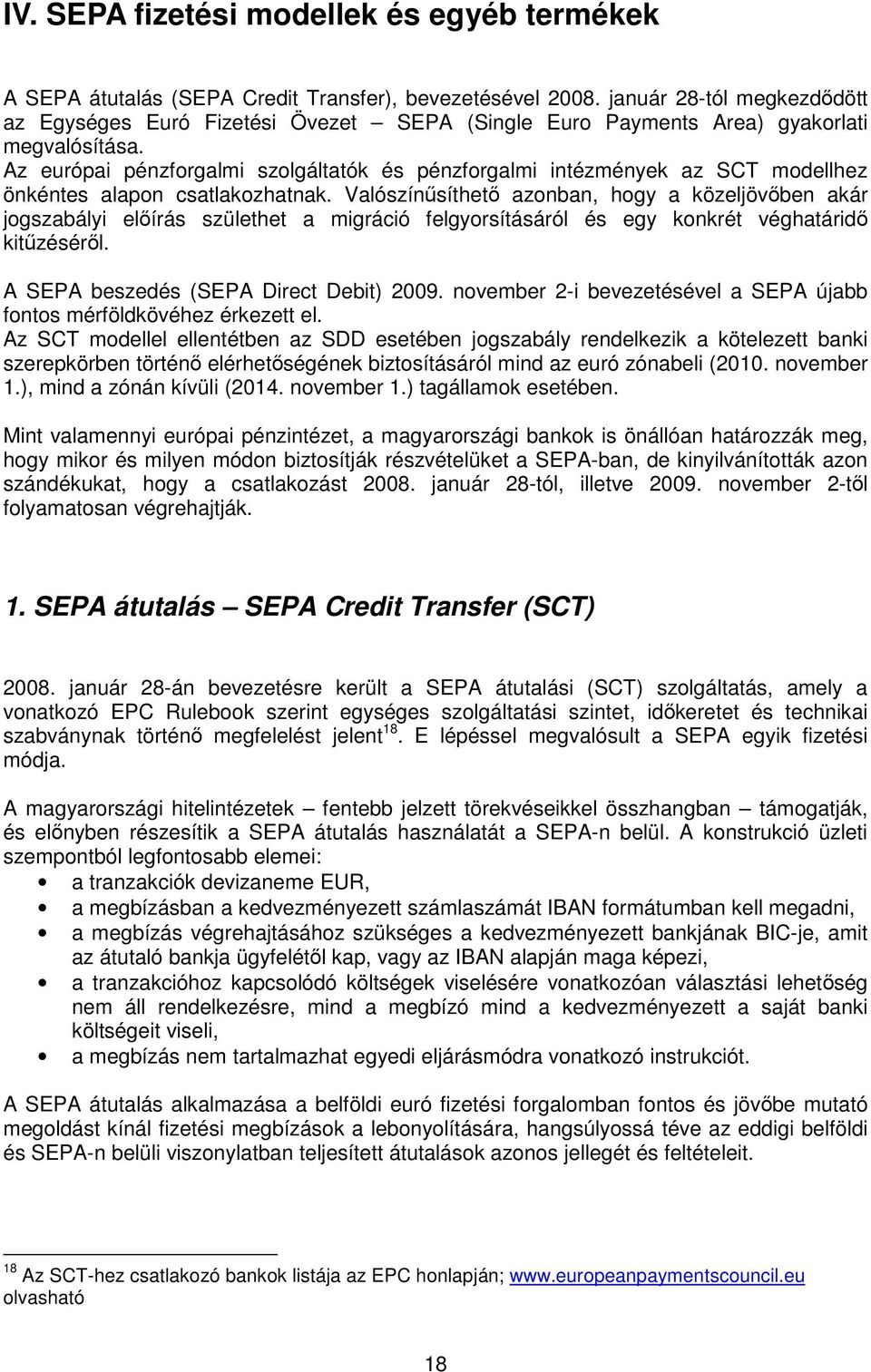 Az európai pénzforgalmi szolgáltatók és pénzforgalmi intézmények az SCT modellhez önkéntes alapon csatlakozhatnak.