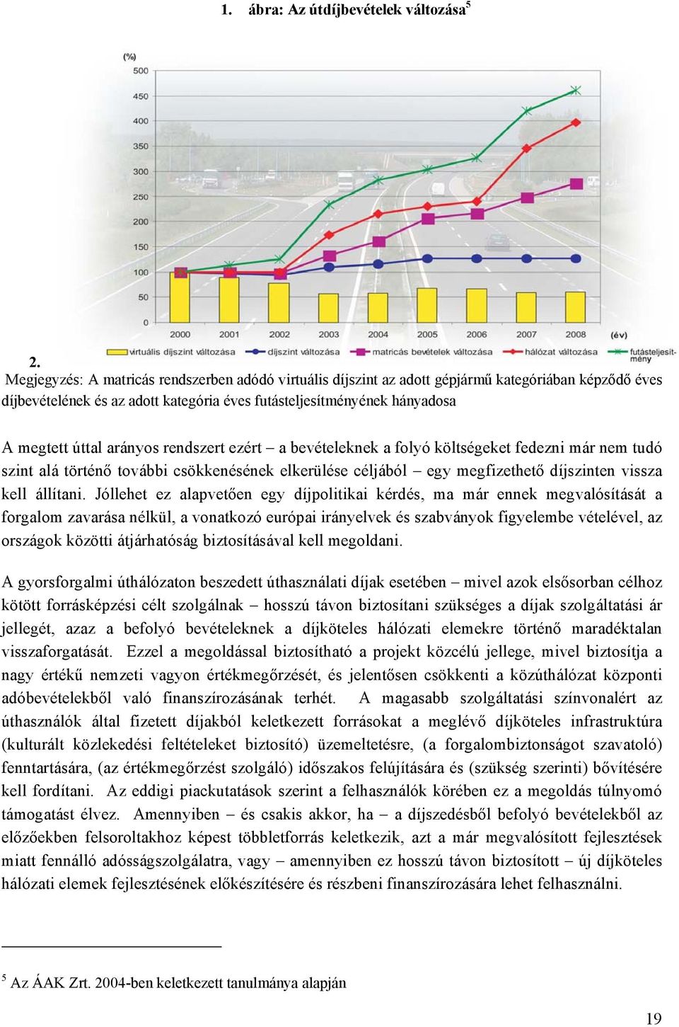 arányos rendszert ezért a bevételeknek a folyó költségeket fedezni már nem tudó szint alá történő további csökkenésének elkerülése céljából egy megfizethető díjszinten vissza kell állítani.