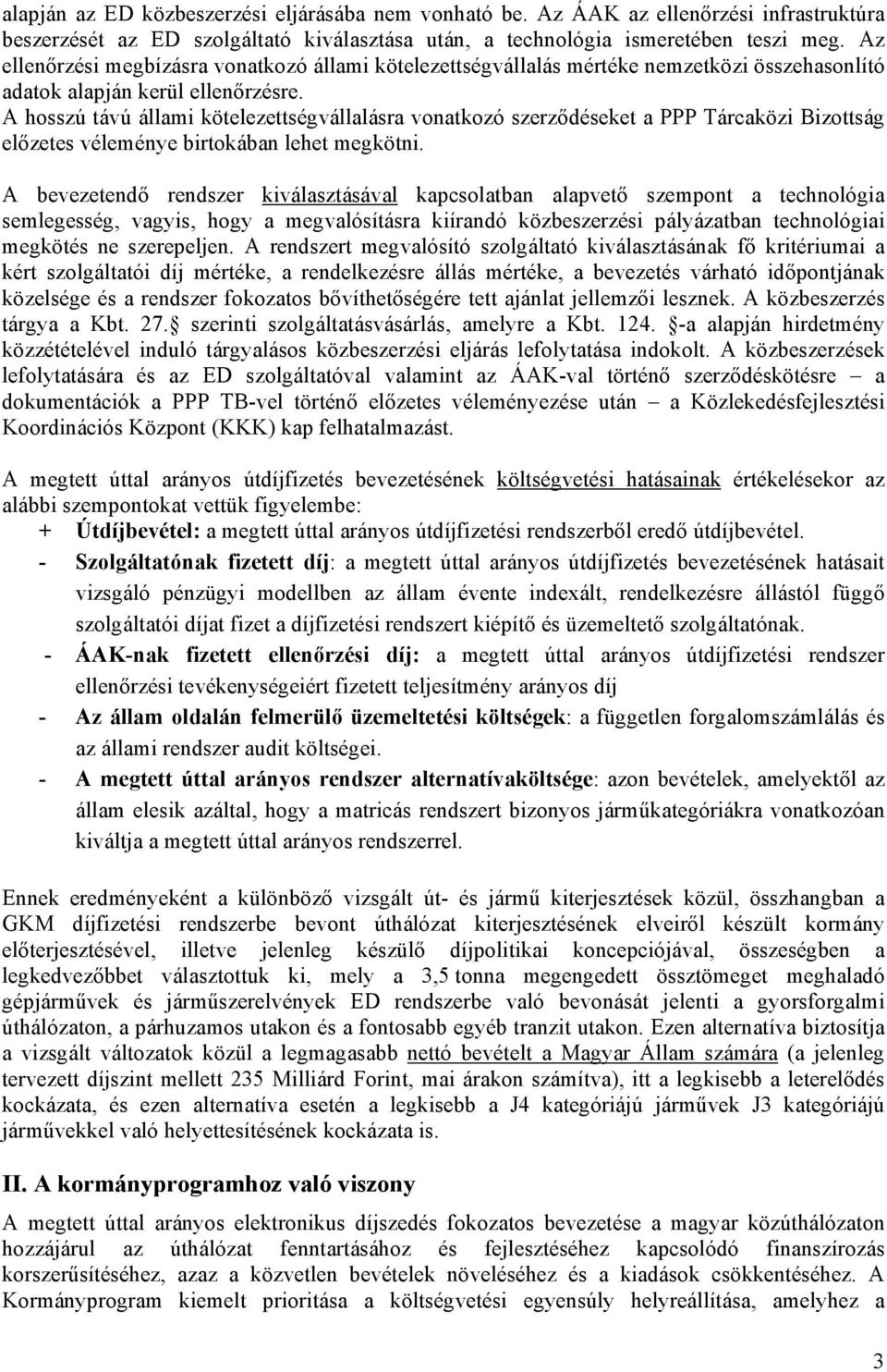 A hosszú távú állami kötelezettségvállalásra vonatkozó szerződéseket a PPP Tárcaközi Bizottság előzetes véleménye birtokában lehet megkötni.