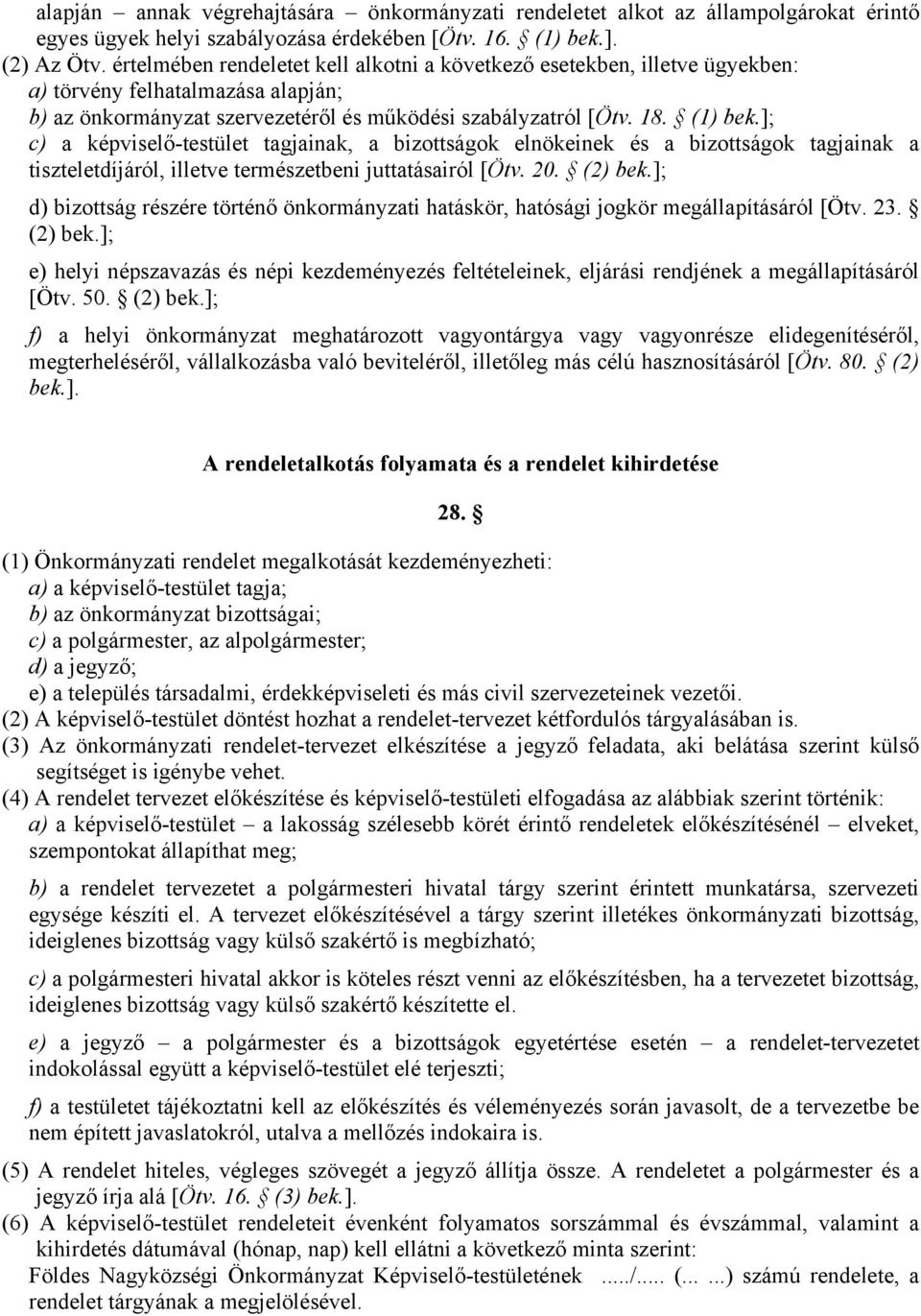 ]; c) a képviselő-testület tagjainak, a bizottságok elnökeinek és a bizottságok tagjainak a tiszteletdíjáról, illetve természetbeni juttatásairól [Ötv. 20. (2) bek.