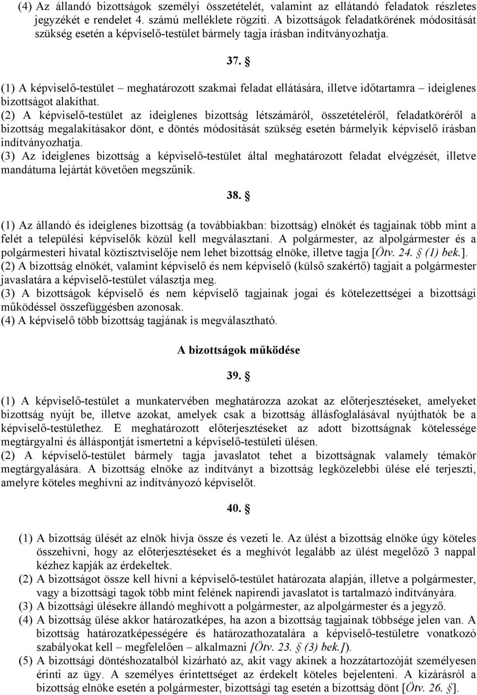 (1) A képviselő-testület meghatározott szakmai feladat ellátására, illetve időtartamra ideiglenes bizottságot alakíthat.