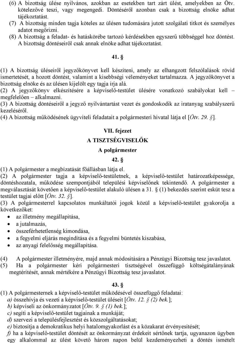 (8) A bizottság a feladat- és hatáskörébe tartozó kérdésekben egyszerű többséggel hoz döntést. A bizottság döntéseiről csak annak elnöke adhat tájékoztatást. 41.