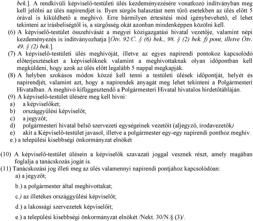 Erre bármilyen értesítési mód igénybevehető, el lehet tekinteni az írásbeliségtől is, a sürgősség okát azonban mindenképpen közölni kell.