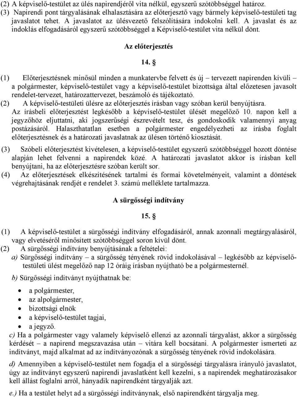 A javaslat és az indoklás elfogadásáról egyszerű szótöbbséggel a Képviselő-testület vita nélkül dönt. Az előterjesztés 14.