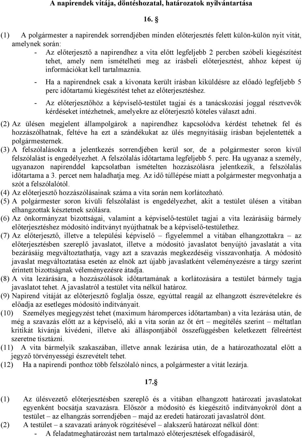 tehet, amely nem ismételheti meg az írásbeli előterjesztést, ahhoz képest új információkat kell tartalmaznia.