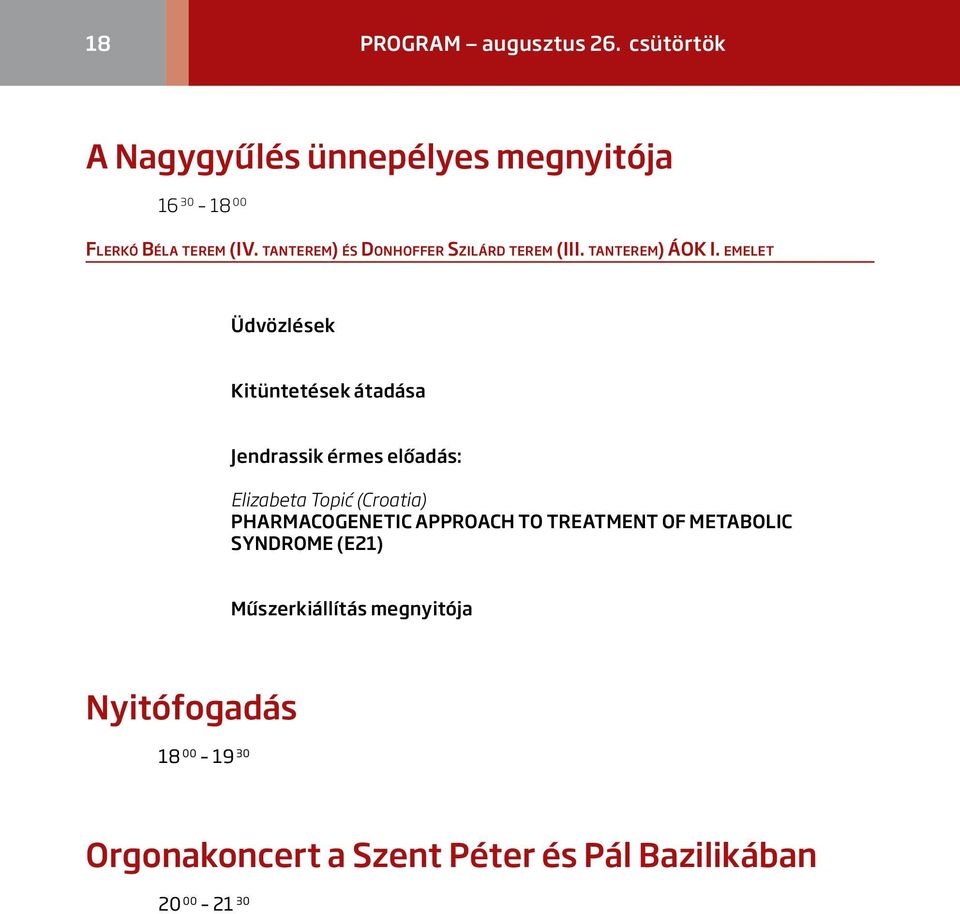 emelet Üdvözlések kitüntetések átadása jendrassik érmes előadás: Elizabeta Topić (Croatia) PHARMACOGENETIC