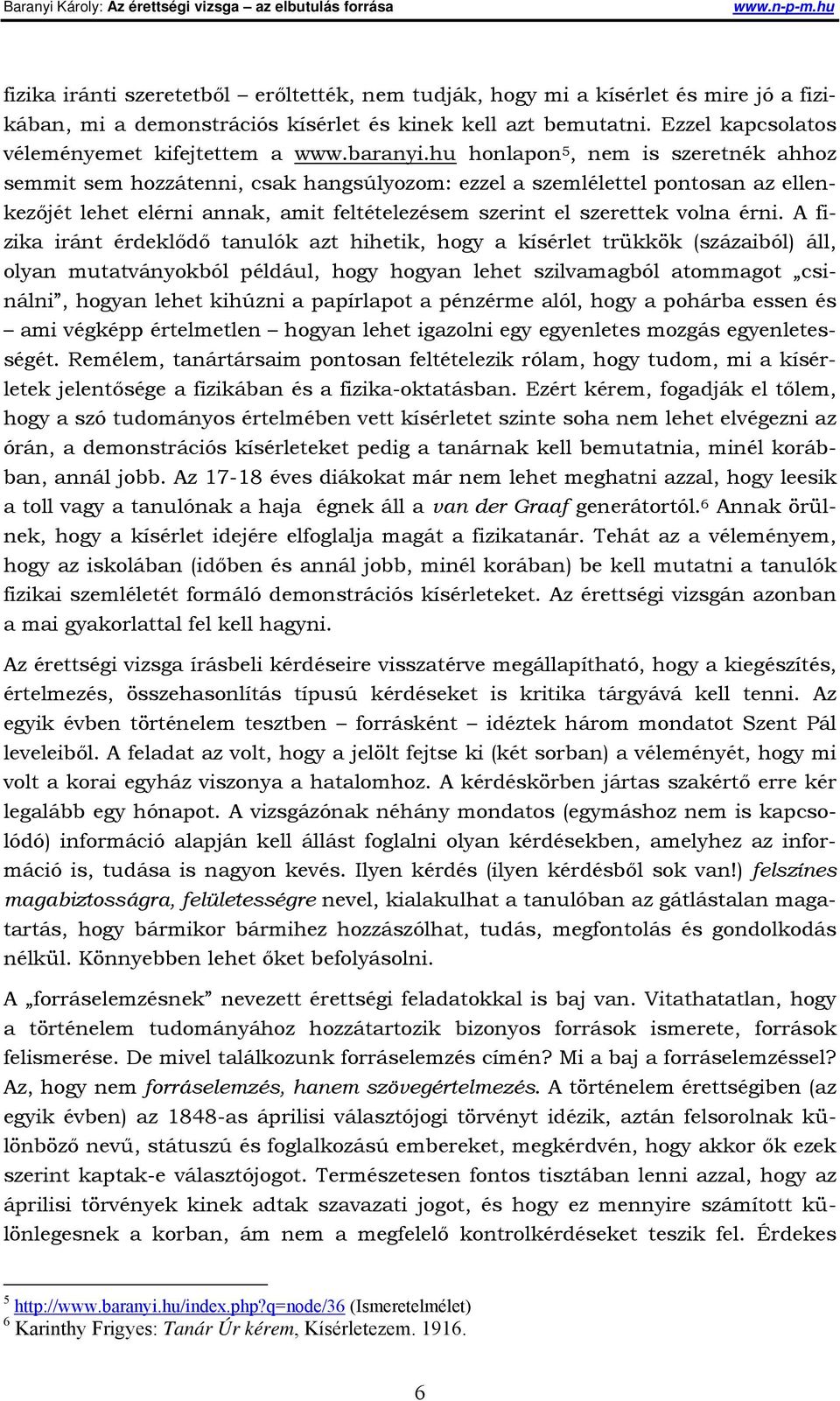 hu honlapon 5, nem is szeretnék ahhoz semmit sem hozzátenni, csak hangsúlyozom: ezzel a szemlélettel pontosan az ellenkezőjét lehet elérni annak, amit feltételezésem szerint el szerettek volna érni.