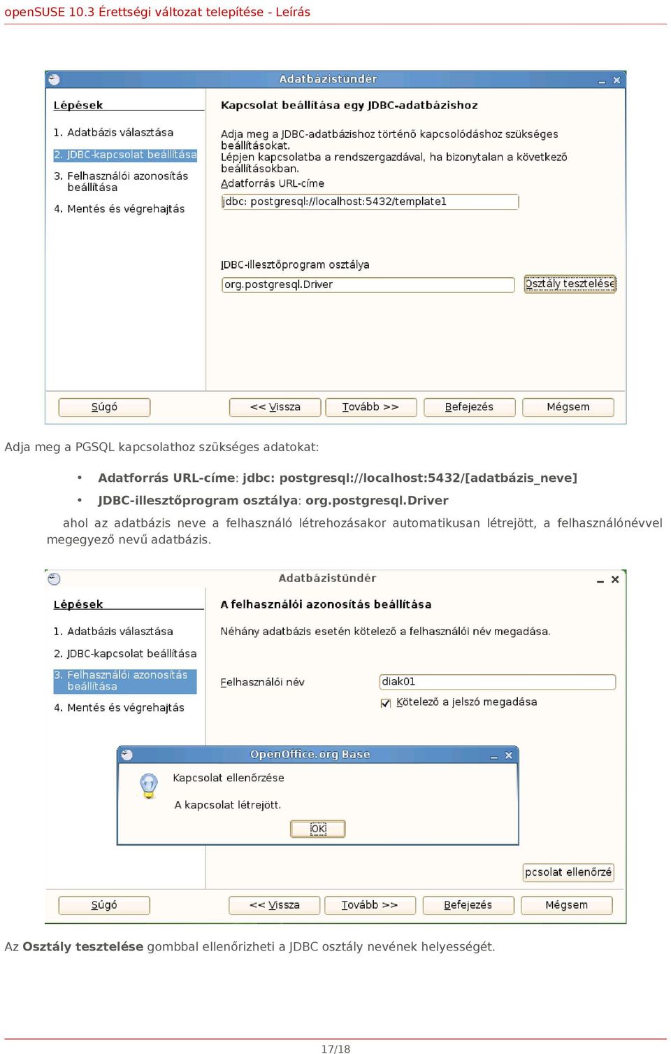 //localhost:5432/[adatbázis_neve] JDBC-illesztőprogram osztálya: org.postgresql.