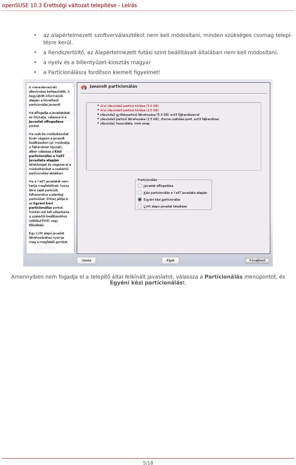 a nyelv és a billentyűzet-kiosztás magyar a Partícionálásra fordítson kiemelt figyelmet!