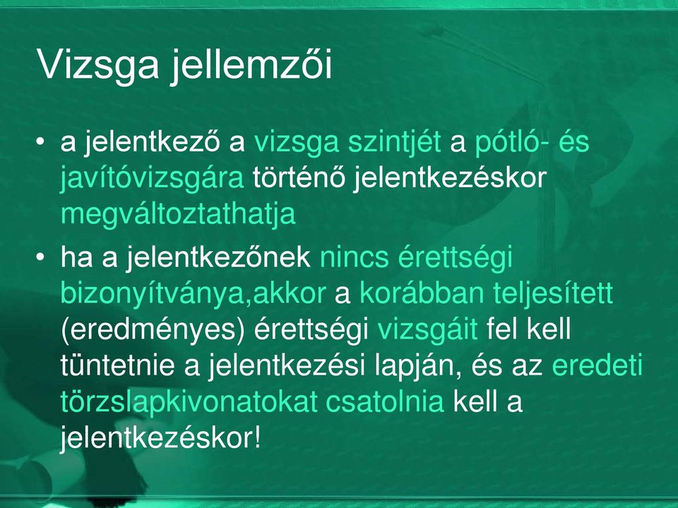 bizonyítványa,akkor a korábban teljesített (eredményes) érettségi vizsgáit fel kell