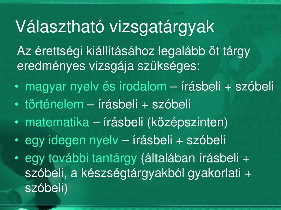 + szóbeli matematika írásbeli (középszinten) egy idegen nyelv írásbeli + szóbeli egy