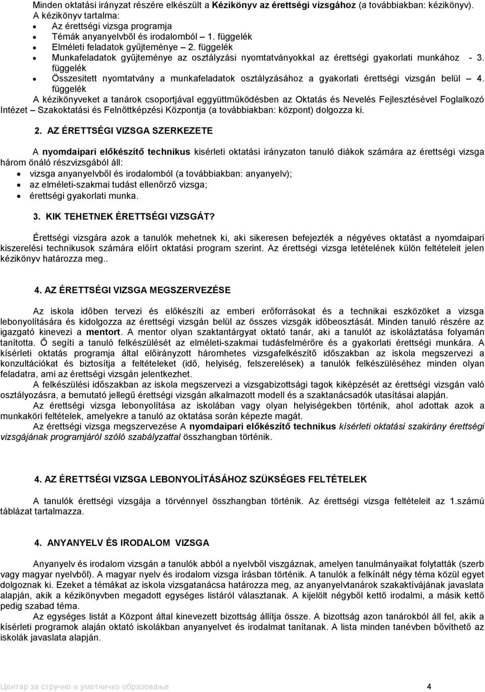 függelék Összesitett nyomtatvány a munkafeladatok osztályzásához a gyakorlati érettségi vizsgán belül 4.