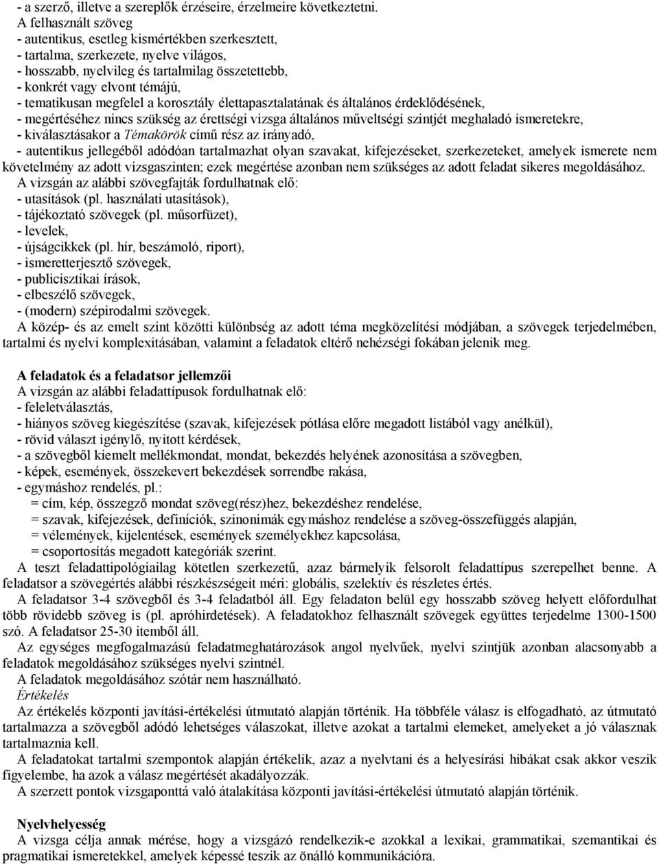 tematikusan megfelel a korosztály élettapasztalatának és általános érdeklődésének, - megértéséhez nincs szükség az érettségi vizsga általános műveltségi szintjét meghaladó ismeretekre, -