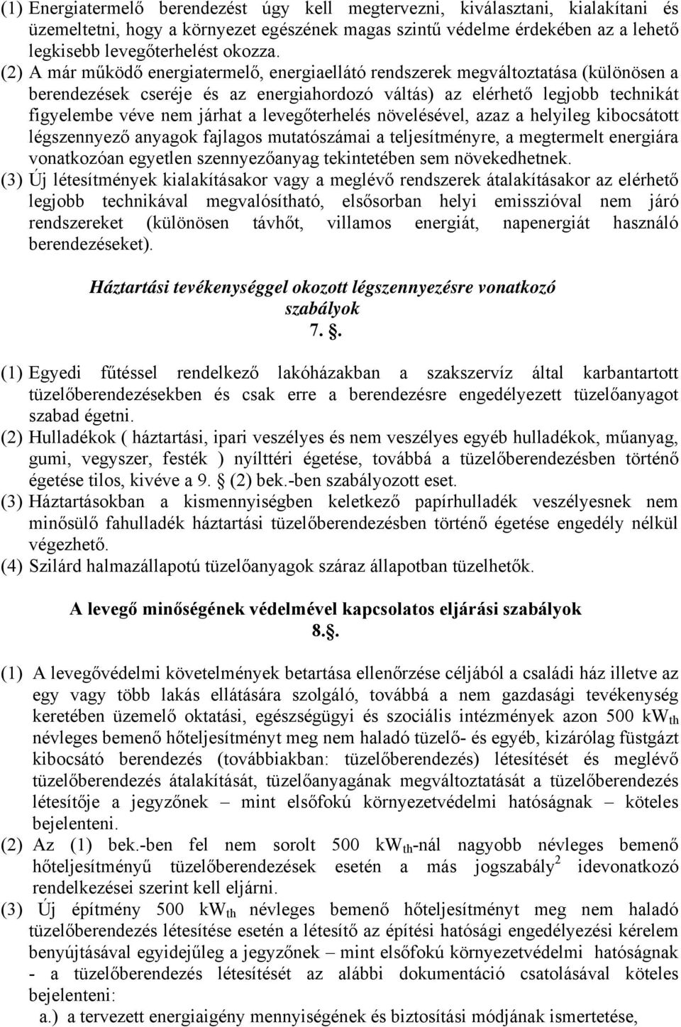 levegőterhelés növelésével, azaz a helyileg kibocsátott légszennyező anyagok fajlagos mutatószámai a teljesítményre, a megtermelt energiára vonatkozóan egyetlen szennyezőanyag tekintetében sem