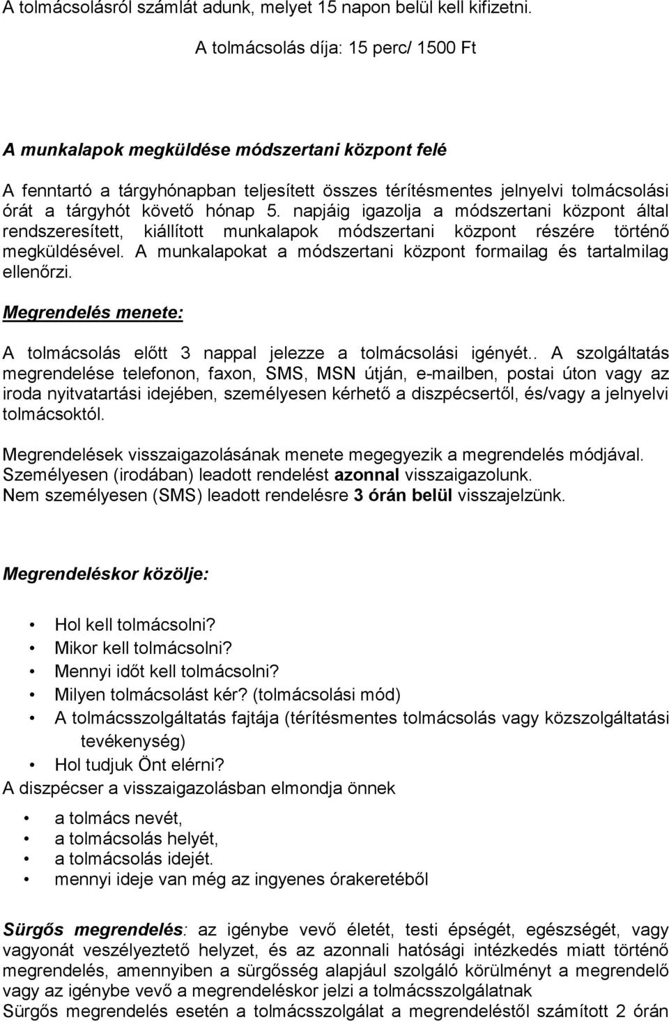 napjáig igazolja a módszertani központ által rendszeresített, kiállított munkalapok módszertani központ részére történő megküldésével.