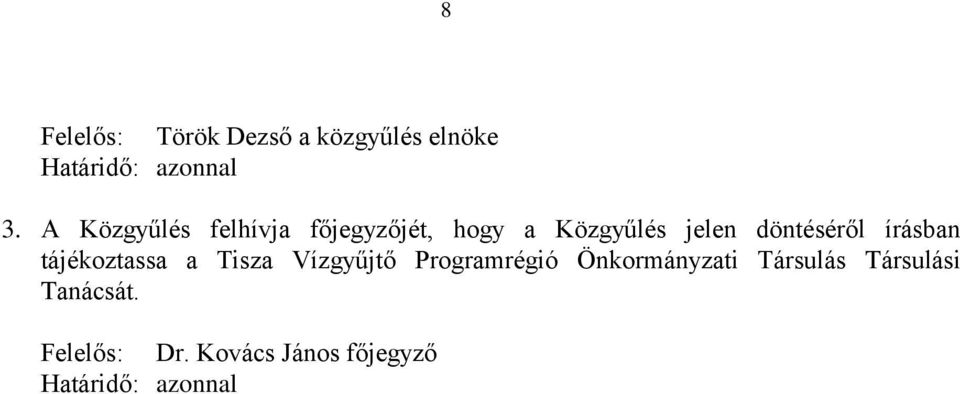 írásban tájékoztassa a Tisza Vízgyűjtő Programrégió Önkormányzati