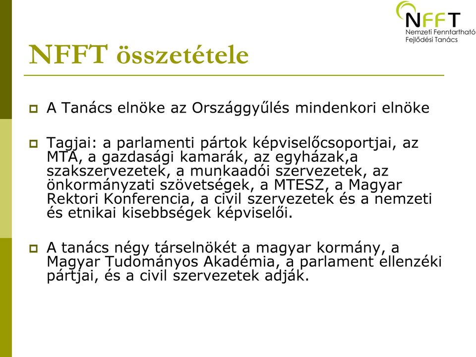 MTESZ, a Magyar Rektori Konferencia, a civil szervezetek és a nemzeti és etnikai kisebbségek képviselői.