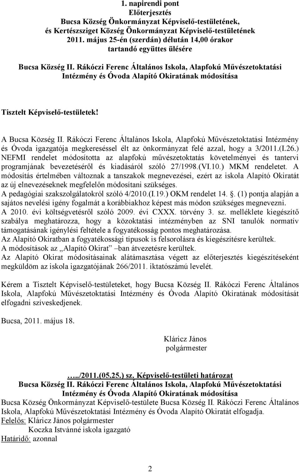 Rákóczi Ferenc Általános Iskola, Alapfokú Művészetoktatási Intézmény és Óvoda Alapító Okiratának módosítása Tisztelt Képviselő-testületek! A Bucsa Község II.